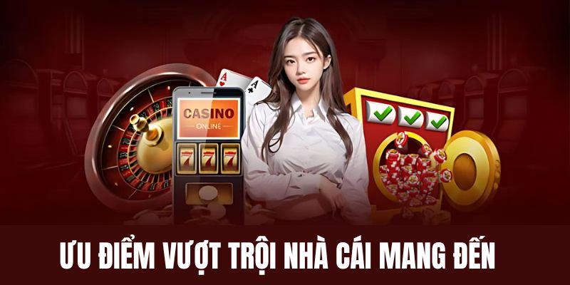 Ưu điểm vượt trội nhà cái mang đến mỗi ngày